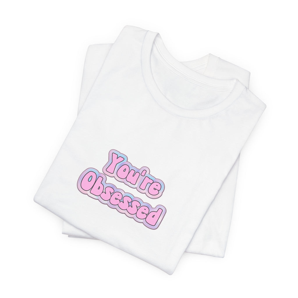 You're Obsessed Tee — Cute Pink Bubble Letter Graphic T-Shirt