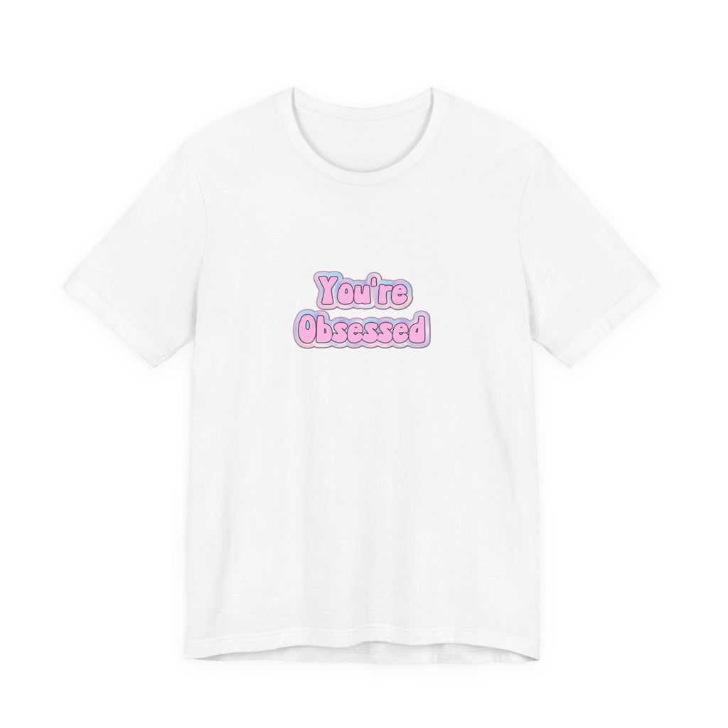 You're Obsessed Tee — Cute Pink Bubble Letter Graphic T-Shirt